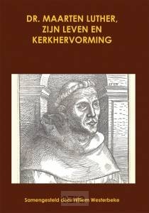 Dr Maarten Luther, zijn leven en kerkher